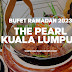 Bufet Ramadan 2023 - The Pearl Kuala Lumpur