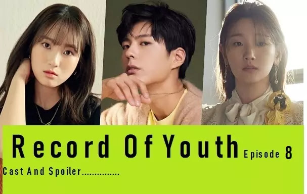 Record Of Youth Episode 8 Watch Online Spoiler drama spoiler - asiankoreandramas.com