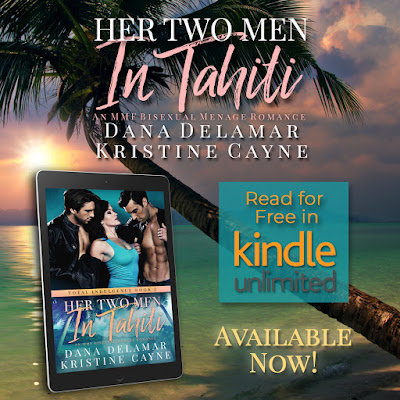 Her Two Men in Tahiti: An MMF Bisexual Menage Romance by Dana Delamar and Kristine Cayne is Available Now