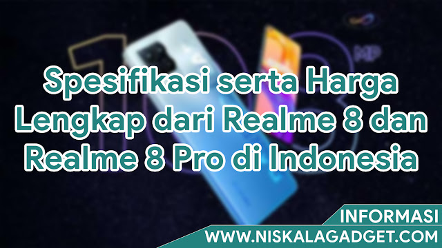 Spesifikasi serta Harga Lengkap dari Realme 8 dan Realme 8 Pro di Indonesia