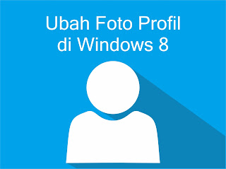 Cara Mengganti Foto Profil atau Account Picture pada Windows 8 dan 8.1