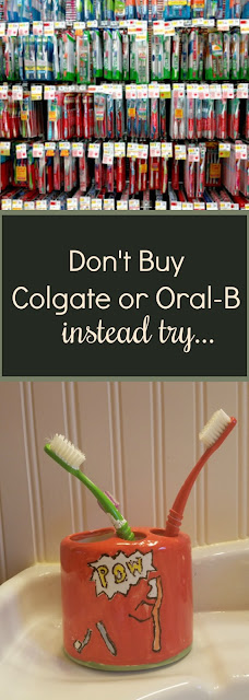 don't buy colgate or oral-b try eco-friendly toothbrushes like Preserve or bamboo