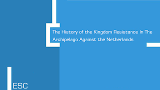 The History of the Kingdom Resistance In The Archipelago Against the Netherlands