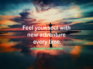 Feel your soul with new adventure every time.