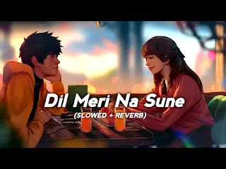 Dil Meri Na Sune Slowed + Reverb Mp3 Song Download on Pagalworld