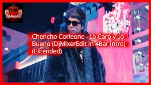Chencho Corleone - Lo Caro y Lo Bueno (DjMixerEdit In 4Bar Intro) (Extended)