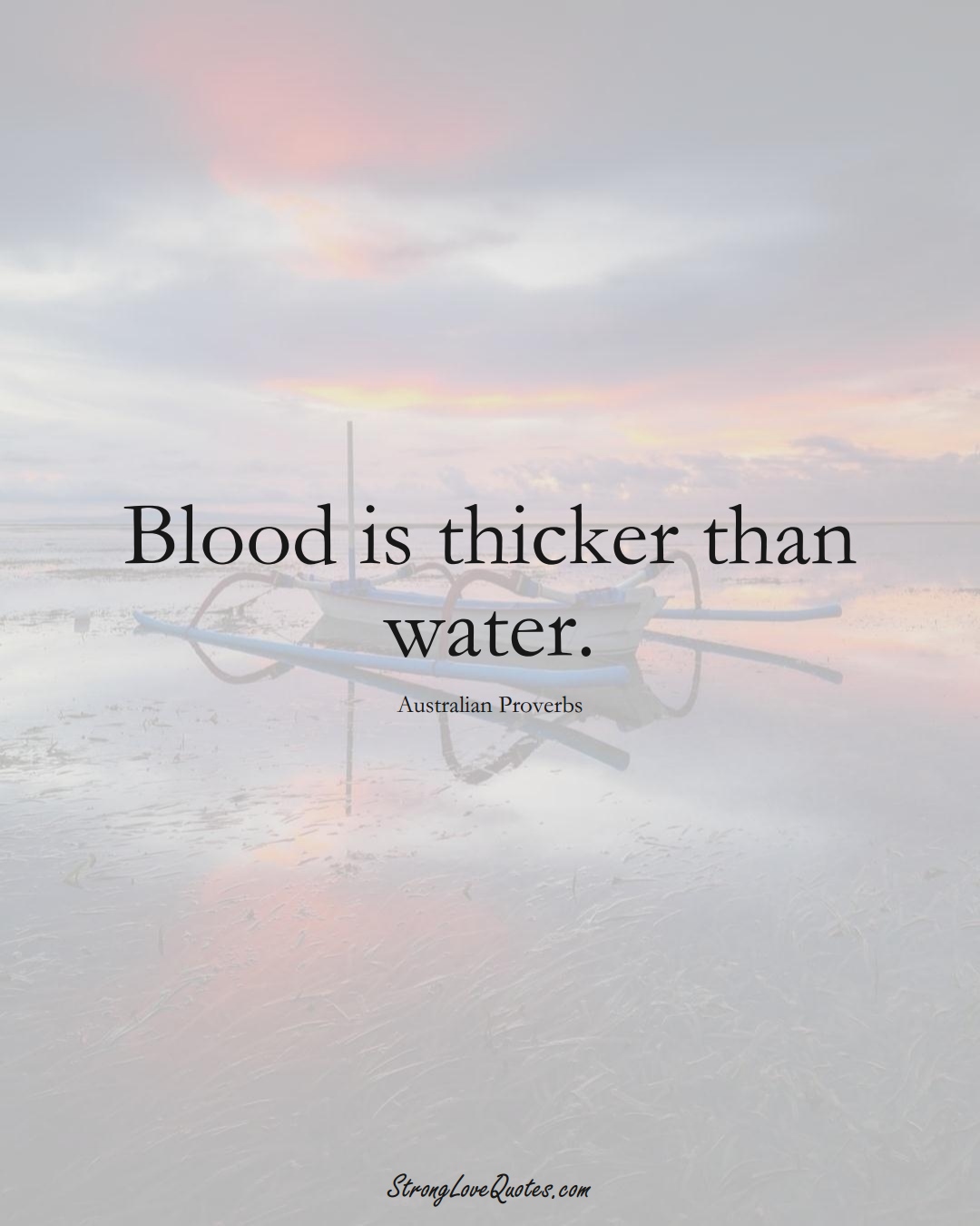 Blood is thicker than water. (Australian Sayings);  #AustralianSayings