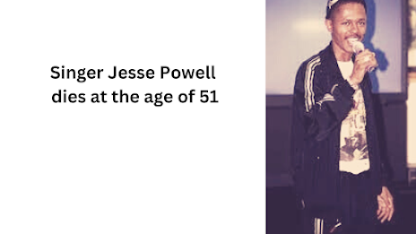 Singer Jesse Powell dies at the age of 51