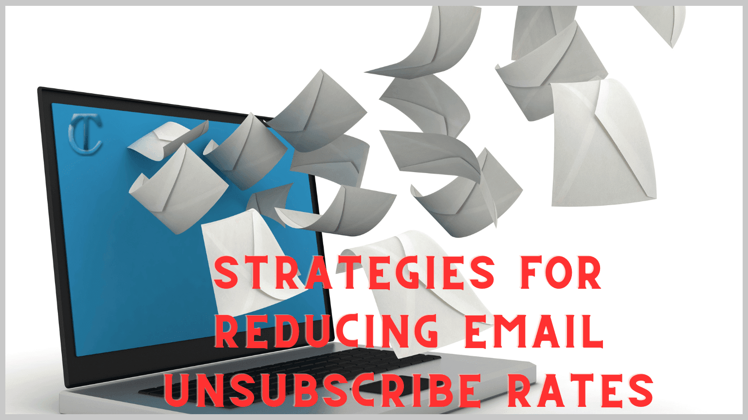 Proven Strategies to Reduce Email Unsubscribe Rates