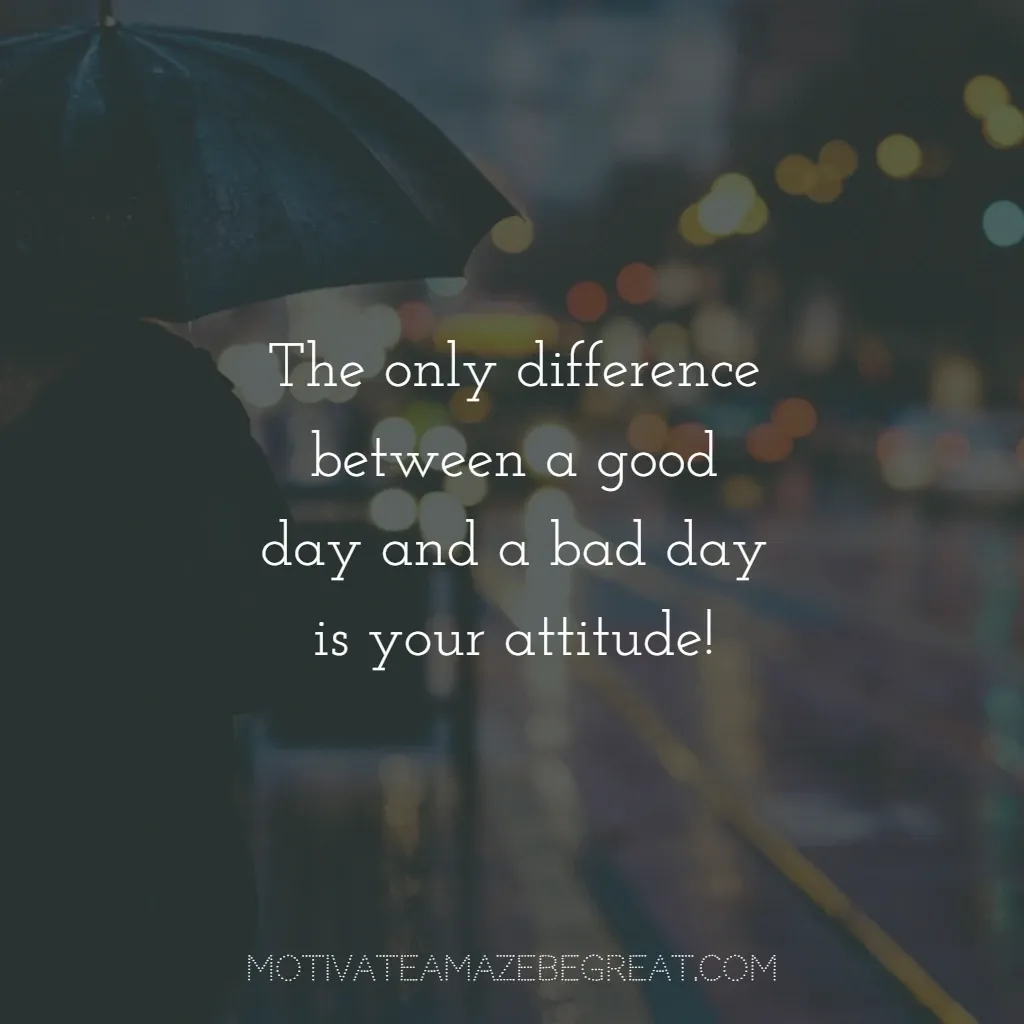 Super Sayings: "The only difference between a good day and a bad day is your attitude!"