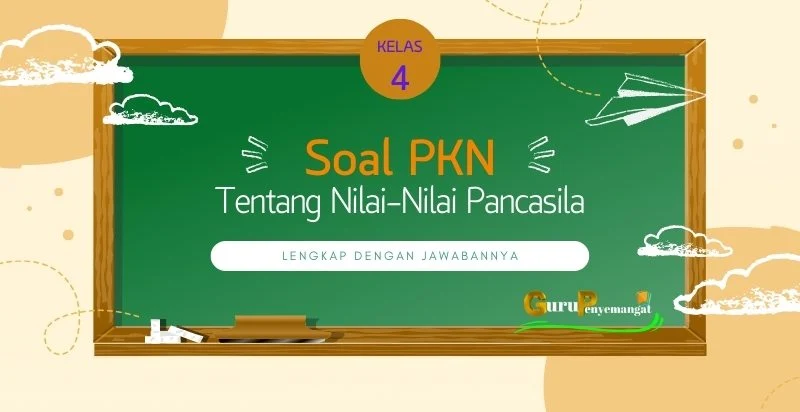 Soal PKN Kelas 4 Tentang Nilai-Nilai Pancasila dalam Kehidupan Sehari-hari