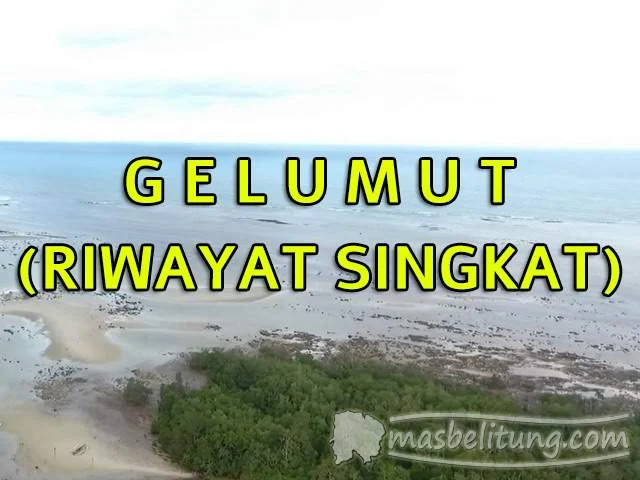 Gelumut - Riwayat Singkat