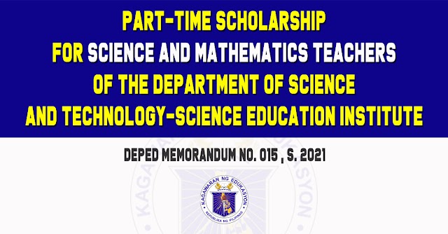 PART-TIME SCHOLARSHIP FOR SCIENCE AND MATHEMATICS TEACHERS OF THE DEPARTMENT OF SCIENCE AND TECHNOLOGY-SCIENCE EDUCATION INSTITUTE