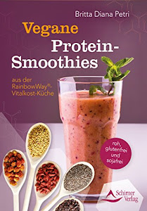 Protein-Smoothies- aus der RainbowWay®-Vitalkost-Küche - roh, glutenfrei und sojafrei - mit Vorwort von Jörg Ullmann (Fixed Layout)
