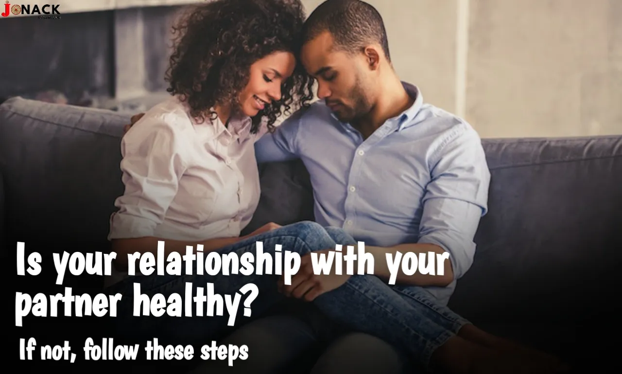 Is your relationship with your partner healthy?  If not, follow these steps