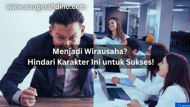 Menjadi Wirausaha? Hindari Karakter Ini untuk Sukses!