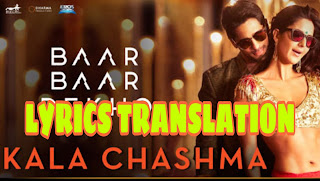 Kala Chashma Lyrics | Translation  | in English and Hindi  – Baar Baar Dekho