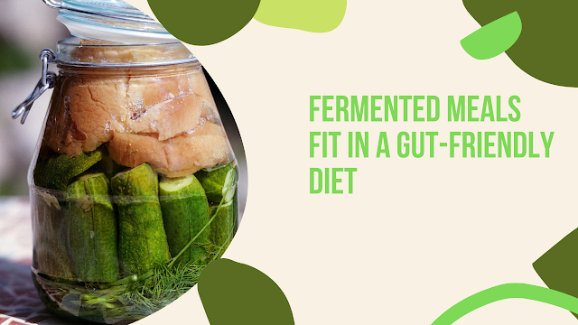 Fermented meals fit in a gut-friendly diet