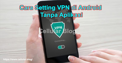 Cara Setting VPN di Android Tanpa Aplikasi