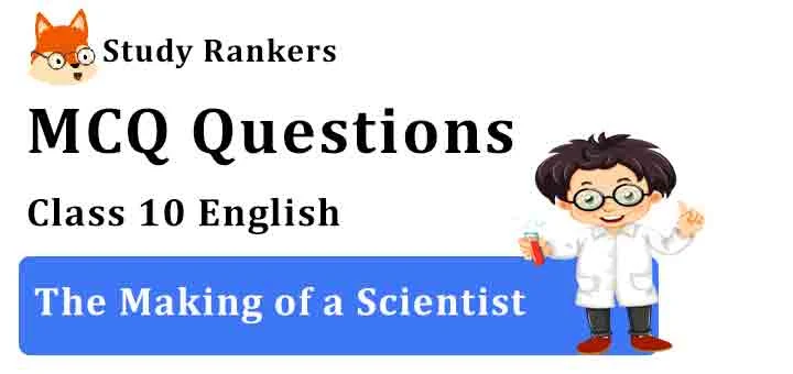 MCQ Questions for Class 10 English Chapter 6 The Making of a Scientist Footprints without Feet