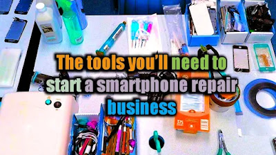 The tools you’ll need to start a smartphone repair business