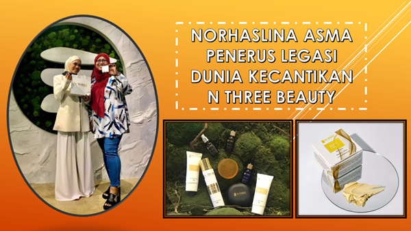 Norhaslina Asma Penerus Legasi Dunia Kecantikan N Three Beauty