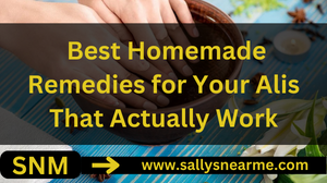  Best Homemade Remedies for Your Alis That Actually Work