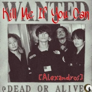 [Alexandros] - Kill Me If You Can