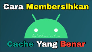 Cara Membersihkan Cache Yang Benar Di Android