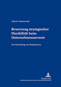 Bewertung strategischer Flexibilität beim Unternehmenserwerb. Der Wertbeitrag von Realoptionen. (Bochumer Beiträge zur Unternehmensführung, Band 57)