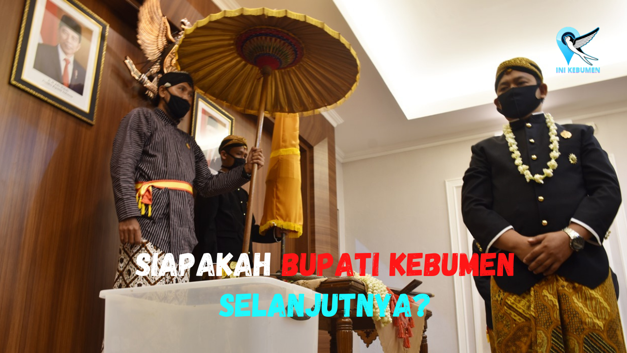 Siapa Bupati Selanjutnya? Inilah Bupati Kebumen Dari Masa ke Masa