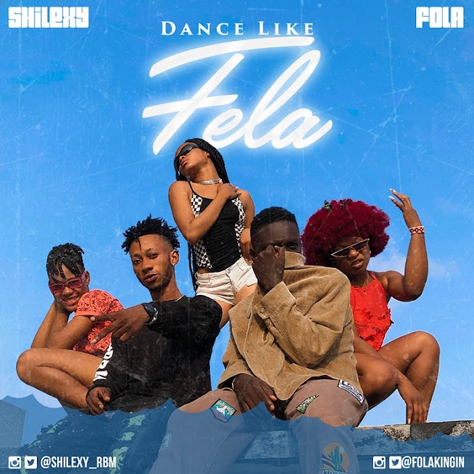VIDEO & AUDIO: Shilexy ft. Fola - Dance Like Fela
