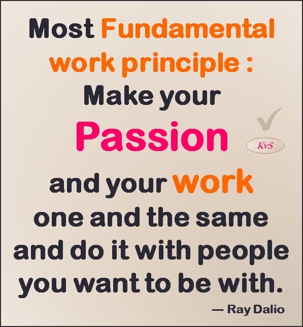 Most Fundamental Work Principle : Make Your Passion And Your Work One - Ray Dalio Famous Quotes Good Thoughts - Short Success Quote for student Life