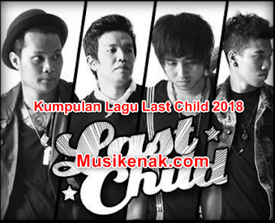 Download Kumpulan Lagu Last Child Terbaru  20 Hits Lagu Last Child Terbaru 2018 Mp3 Terbaik Dan Terpopuler Gratis