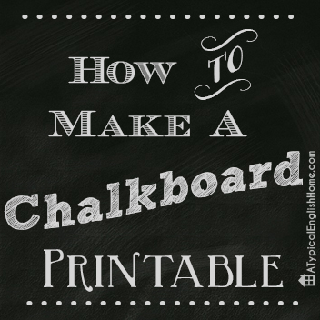 A Typical English Home: How To Create A Chalkboard Printable