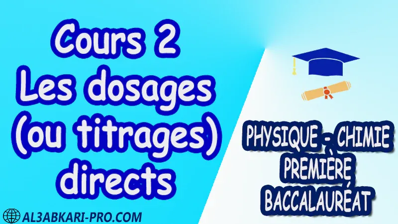 Les dosages (ou titrages ) directs Physique et Chimie , Physique et Chimie biof , 1 ère bac biof , première baccalauréat biof , Fiche pédagogique, Devoir de semestre 1 , Devoirs de semestre 2 , maroc , Exercices corrigés , Cours , résumés , devoirs corrigés , exercice corrigé , prof de soutien scolaire a domicile , cours gratuit , cours gratuit en ligne , cours particuliers , cours à domicile , soutien scolaire à domicile , les cours particuliers , cours de soutien , des cours de soutien , les cours de soutien , professeur de soutien scolaire , cours online , des cours de soutien scolaire , soutien pédagogique