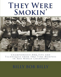 They Were Smokin': Championship BBQ Tips And Techniques From Two Time Memphis In May World Champions