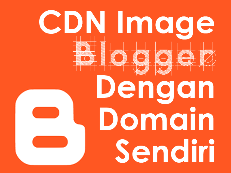 Cara Membuat CDN Image Blogger Dengan Domain Sendiri