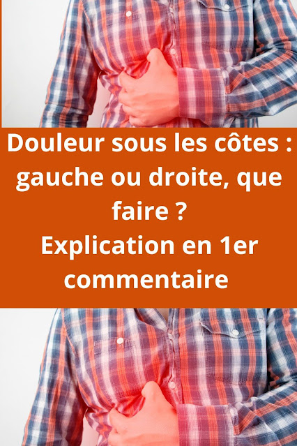 Douleur sous les côtes : gauche ou droite, que faire ?