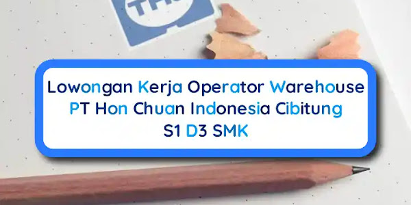 Lowongan Kerja Cibitung S1 D3 SMK Operator Warehouse PT Hon Chuan