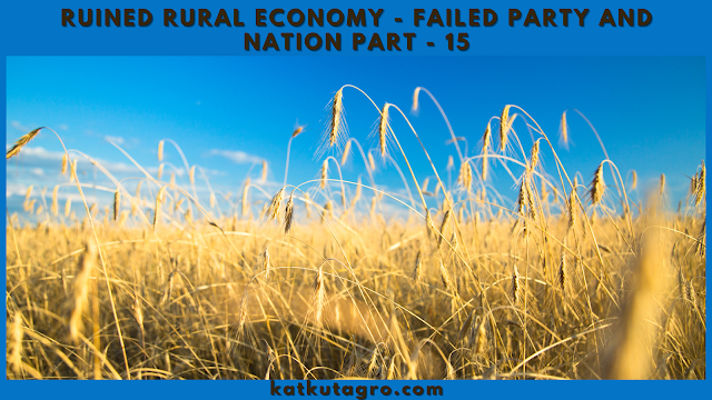 Ruined Rural Economy - Failed Party and Nation Part - 15