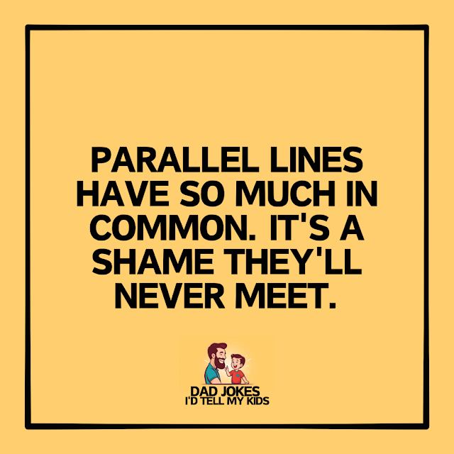 Parallel lines have so much in common. It's a shame they'll never meet.