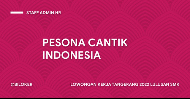 LOWONGAN KERJA TANGERANG 2022 LULUSAN SMK PESONA CANTIK INDONESIA