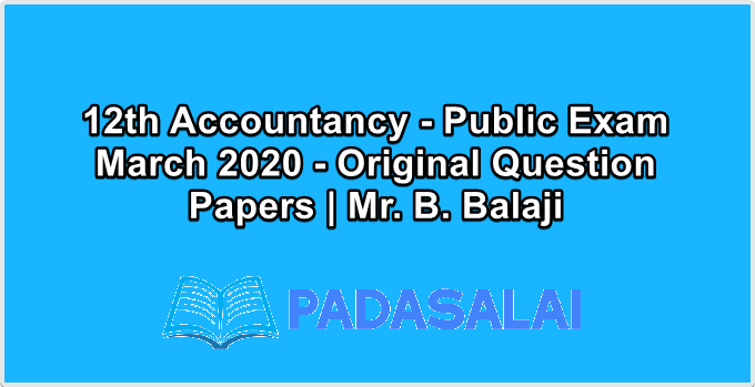 12th Accountancy - Public Exam March 2020 - Original Question Papers | Mr. B. Balaji