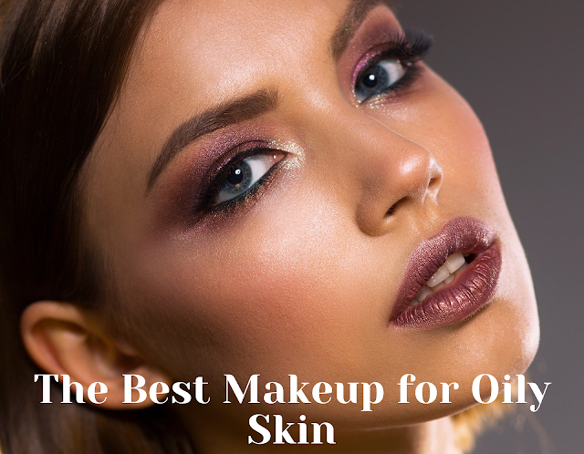 The best makeup for oily skin