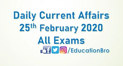 Daily Current Affairs 25th February 2020 For All Government Examinations
