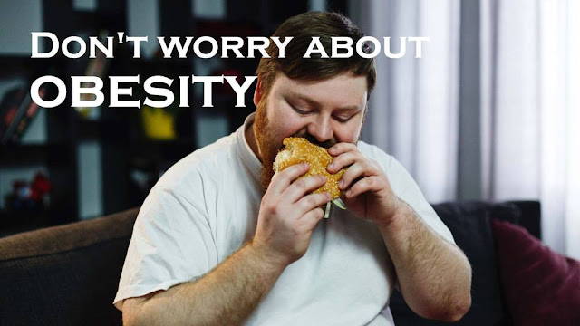 Don't worry about obesity - The main cause of obesity is wrong eating habits!