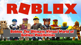 Roblox: The Ultimate Virtual World of Endless Possibilities