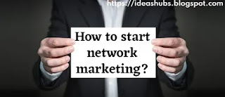 नेटवर्क मार्केटिंग शुरू कैसे करें?