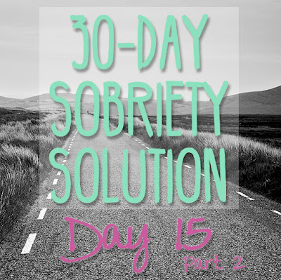 30 Day Sobriety Solution: Day 15, part 2